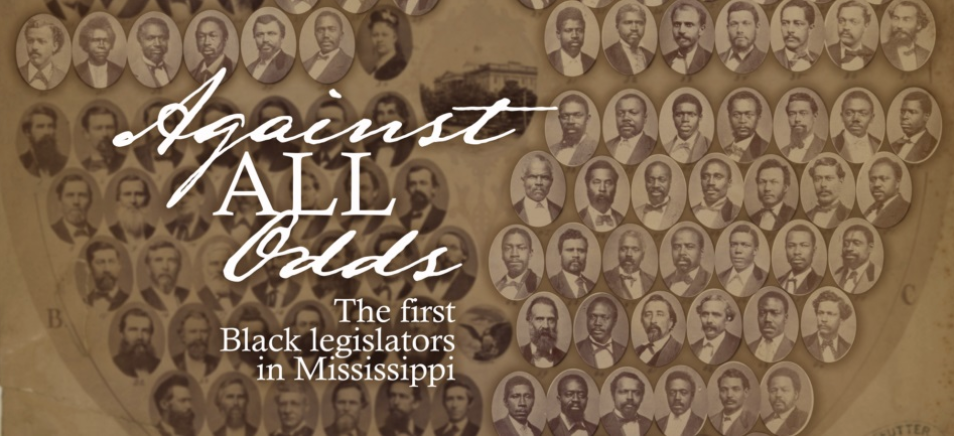 Header image for "Against All Odds: The First Black legislators in Mississippi" project, featuring text in front of an image of of the portraits Mississippi's first black legislators.
